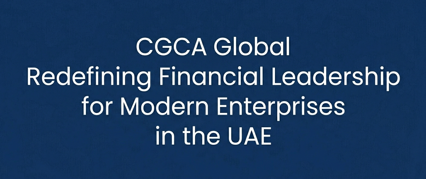 CGCA Global Redefining Financial Leadership for Modern Enterprises in the UAE