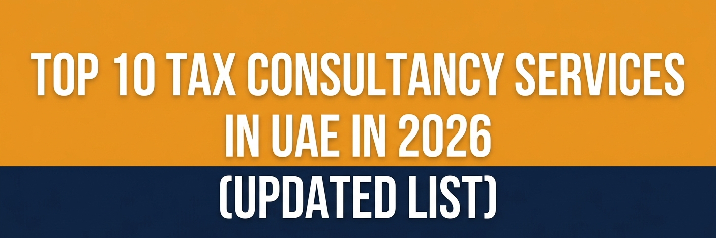 Top 10 Tax Consultancy Services in UAE in 2026 (Updated List)