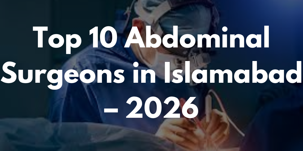 Top 10 Abdominal Surgeons in Islamabad – 2026